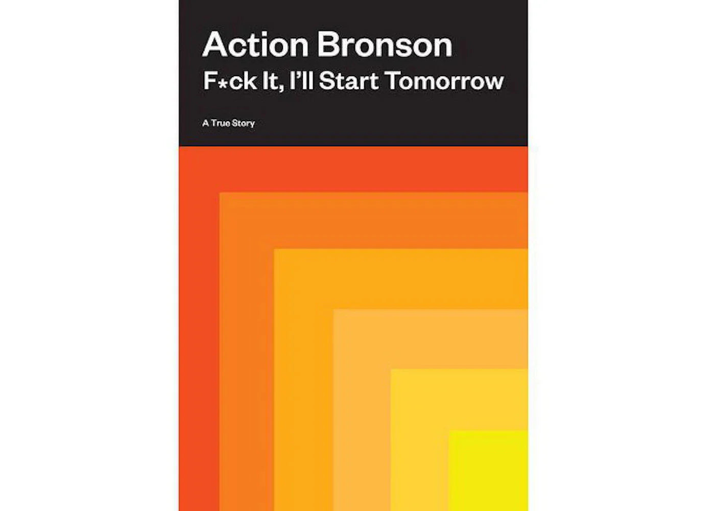 F ck it – Action Bronson F*ck It, I'll Start Tomorrow Hardcover